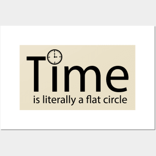 Time is literally a flat circle Posters and Art